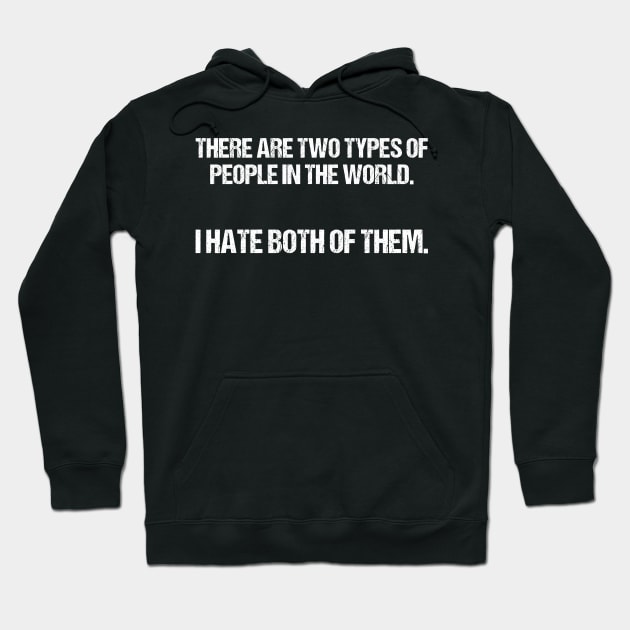 There Are 2 Types Of People In The World I Hate Both Of Them Tee Hoodie by Terryeare